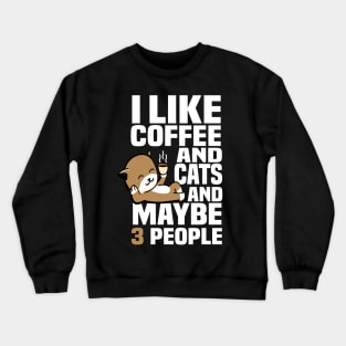 I Like Coffee And Maybe 3 People Crewneck Sweatshirt